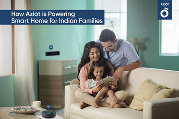 How Aziot is Powering Smart Homes for Indian Families